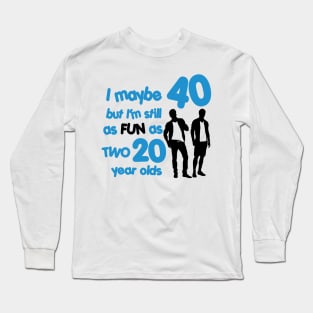 I'm as fun as two 20 year olds Long Sleeve T-Shirt